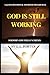 God Is Still Working: A 30-Day Devotional and Reflection Journal for When Life Feels Uncertain