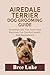 AIREDALE TERRIER DOG GROOMING GUIDE: Essential Care Tips Tools And Routines For Comfort Health And Appearance