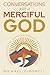 Conversations with a Merciful God: Finding Grace for the Journey and Strength for the Storms of Life