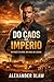Do Caos Ao Império: Do Risco À Glória Do Nada Ao Legado (Portuguese Edition)