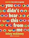 You Didn't Hear This From Me by Kelsey McKinney