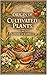 ORIGIN OF CULTIVATED PLANTS : The Definitive Archival Edition of the Foundational Work in Botanical History and Agricultural Evolution