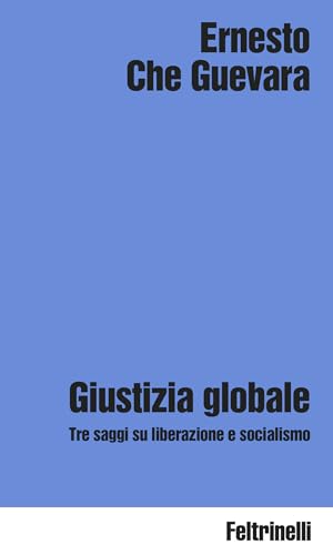 Giustizia globale: Tre saggi su liberazione e socialismo (Italian Edition)