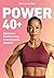 Power 40+: Mit Krafttraining stark, energiegeladen und selbstbewusst durch die Wechseljahre und zu optimaler Hormonbalance (German Edition)