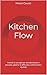 Kitchen Flow: Metodi e consigli per standardizzare i processi, gestire le difficoltà e ottimizzare i risultati (Italian Edition)