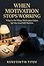 When Motivation Stops Working: What to Do When Motivation Fades but the Goal Still Matters (The Reality of Discipline Book 2)