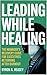 Leading While Healing: A Burnout Recovery Guide for Executives Returning to Leadership