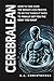 CEREBRALEAN: How to Take Over the Weight Loss Process to Do the Things it Takes to Finally Get You the Body You Want