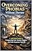Overcoming Phobias Without Therapy: A Self-Help Guide to Conquering Fear, Anxiety Triggers, and Panic Responses Naturally