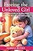 Freeing The Unloved Girl: A Woman's Guide to Healing From Childhood Abuse and Conditioning