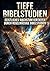Tiefe Bibelstudien: Geistliches Wachstum vertiefen durch regelmäßige Bibelstudien (German Edition)