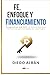 Fe, Enfoque y Financiamiento: Compromiso real 24/7: la mentalidad que transforma oportunidades en resultados (Spanish Edition)