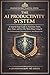 The AI Productivity System:...