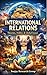 International Relations : Theories, Politics & Global Issue (Academic Books By Sanjay Mandavi Book 33)