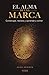 El alma de una marca: Construye, resiste y aprende a soltar (Spanish Edition)