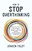 How to Stop Overthinking: Rewire Your Brain to Break Negative Thought Loops, Calm Anxiety, and Stop Dwelling on the Past