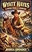 Wyatt Hayes - A Young Trail of Courage (Frontier Boys of Courage and Character)