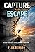 Capture and Escape: A Case-Based Guide to Flow, Desire, and Freedom: Understanding Coding, Decoding, and the Line of Flight Through Everyday Life