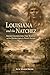 Louisiana and the Natchez: French Colonization, Fort Rosalie, and the Destruction of a Native Nation