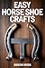 EASY HORSE SHOE CRAFTS: Step-by-Step Metalworking Guide to Upcycling Steel into Rustic Home Decor and Garden Art with Technical Plates