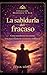 La sabiduría del fracaso: Cómo transformar tus errores en tu mayor fuente de crecimiento, resiliencia y éxito (Despierta tu Luz) (Spanish Edition)