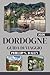 DORDOGNE GUIDA DI VIAGGIO 2026: Organizza il tuo viaggio nella French River Valley con itinerari dettagliati, consigli per risparmiare e suggerimenti sui migliori ristoranti locali (Italian Edition)