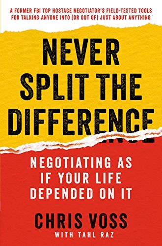 Never Split the Difference: Negotiating as if Your Life Depended on it