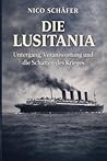 Die Lusitania: Untergang, Verantwortung und die Schatten des Krieges (German Edition)