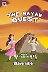 The Mayan Quest by Steve Altier