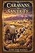 Caravans to Santa Fe: A sweeping story of perilous journeys, frontier enterprise, hidden motives, and emotional awakening where Spanish New Mexico meets the rising American trade