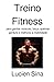 Treino Fitness: para ganhar músculo, força, queimar gordura e melhorar a mobilidade (Portuguese Edition)