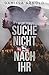Suche nicht nach ihr!: Thriller (German Edition)