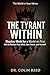 THE TYRANT WITHIN: Shadow Work for a World on Fire: How to Reclaim Your Mind, Your Peace, and Yourself