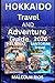 HOKKAIDO TRAVEL AND ADVENTURE GUIDE 2O26: Discover Top Destinations, Scenic Landscapes, Local Food, Cultural Highlights, and Unforgettable Outdoor Adventures
