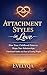 Attachment Styles in Love: How Your Childhood Patterns Shape Your Relationships, Emotional Needs, and Fear of Losing People (The Attachment Patterns Series: ... Psychology Behind Your Relationships)
