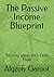 The Passive Income Blueprint: Turning Ideas Into Cash Flow