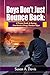 Boys Don't Just Bounce Back: A Proven Guide to Building Emotionally Strong Boys, Supporting Their Mental Health, and Raising Resilient Sons in a Complicated World