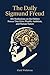 The Daily Sigmund Freud: 366 Meditations on the Hidden Forces That Drive Wealth, Ambition, and Human Nature