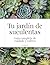 Tu jardín de suculentas: Guía completa de cuidado y cultivo (Spanish Edition)