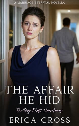 The Affair He Hid: A Marriage Betrayal Novella (The Day I Left Him Book 1)