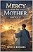 Mercy for the Mother: John 19:26–27. (The Voice Of Redemption Book 2)