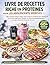 Livre de recettes riche en protéines pour les adolescents sportifs: 60+ recettes faciles et 30g+ repas riches en protéines pour développer du muscle, ... simple de 30 jours (French Edition)