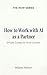 How to Work with AI as a Partner : Simple Guides for Inner Growth (The HOW Universe)