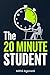 The 20-Minute Student: Stop Procrastinating, Build Daily Focus, and Finally Finish Your Work On Time