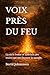 VOIX PRÈS DU FEU: Là où la braise se souvient des mains qui ont façonné le monde. (French Edition)