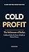 COLD PROFIT: THE ARCHITECTURE OF REALITY: UNFILTERED RULES FOR POWER, WEALTH, AND HUMAN NATURE