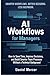 AI Workflows for Managers: How to Save Time, Improve Decisions, and Build Smarter Team Processes Without a Technical Background