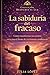 La sabiduría del fracaso: Cómo transformar tus errores en tu mayor fuente de crecimiento, resiliencia y éxito (Despierta tu Luz) (Spanish Edition)
