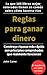 Reglas para ganar dinero: Lo que 100 libros mejor valorados tienen en común sobre cómo hacerse rico: Construye riqueza más rápido con principios comprobados que realmente funcionan (Spanish Edition)
