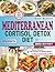 Mediterranean Cortisol Detox Diet for Busy Women: Lower stress, rebalance your hormones, burn fat, sleep better, regain your energy, delicious Mediterranean meals ready even in just 15 minutes